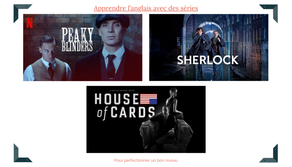 Apprendre l'anglais avec Peaky Blinders, Sherlock et House of Cards